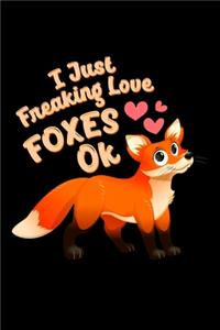 I Just Freaking Love Foxes OK