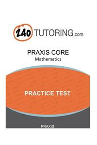 Praxis Core: Mathematics: An Authentic, Full-Length Practice Test