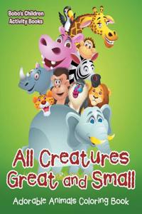 All Creatures Great and Small Adorable Animals Coloring Book