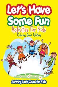 Let's Have Some Fun Activities for Kids Coloring Book Edition