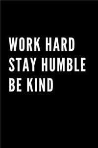 Work Hard Stay Humble Be Kind
