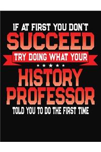 If At First You Don't Succeed Try Doing What Your History Professor Told You To Do The First Time