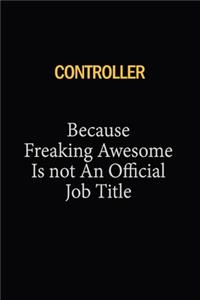 Controller Because Freaking Awesome Is Not An Official Job Title