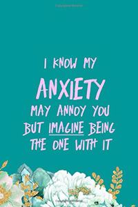 I Know My Anxiety May Annoy You But Imagine Being The One With It