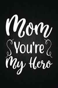 Mom You're My Hero