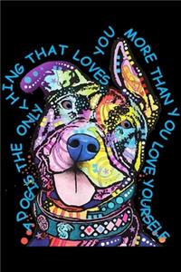 A dog is the only thing that loves you more than you love yourself