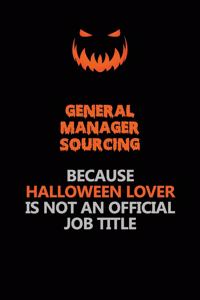 General Manager Sourcing Because Halloween Lover Is Not An Official Job Title