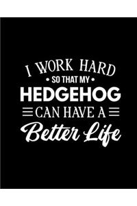 I Work Hard So That My Hedgehog Can Have a Better Life