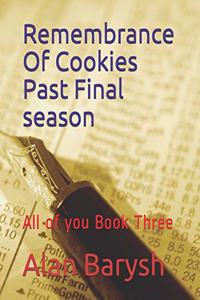 Remembrance Of Cookies Past Final season