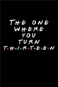 The One Where You Turn Thirteen