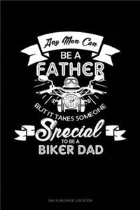 Any Man Can Be A Father But It Takes Someone Special To Be A Biker Dad