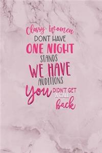 Classy Women Don't Have One Night Stands, We Have Auditions. You Didn't Get A CallBack!