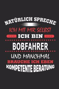 Natürlich spreche ich mit mir selbst Ich bin Bobfahrer und manchmal brauche ich eben kompetente Beratung
