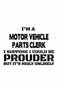 I'm A Motor Vehicle Parts Clerk I Suppose I Could Be Prouder But It's Highly Unlikely