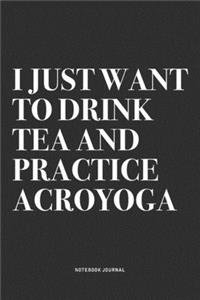 I Just Want To Drink Tea And Practice Acroyoga