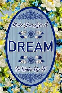 Make Your Life A Dream To Wake Up To