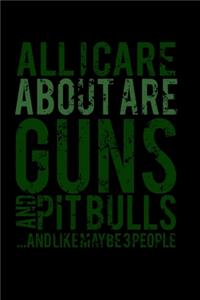 All I Care Are Guns And Pitbulls..And Like Maybe 3 People