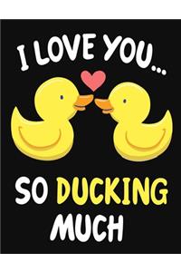 I Love You... So Ducking Much