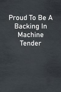Proud To Be A Backing In Machine Tender