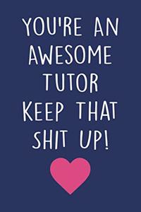 You're An Awesome Tutor keep That Shit Up!