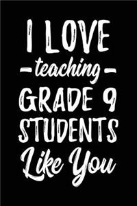 I Love Teaching Grade 9 Students Like You: Lined Teacher Journals & Notebooks V1