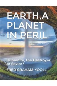 Earth a Planet in Mortal Peril