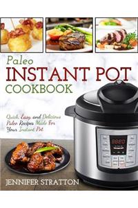 Paleo Instant Pot Cookbook: Quick, Easy, and Delicious Paleo Recipes Made for Your Instant Pot