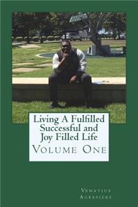 Living A Fulfilled, Successful, And Joy Filled Life