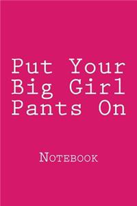 Put Your Big Girl Pants On