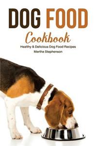 Dog Food Cookbook: Healthy & Delicious Dog Food Recipes