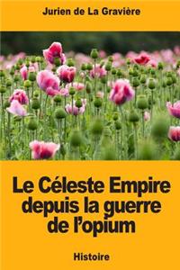 Le Céleste Empire depuis la guerre de l'opium