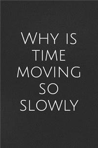 Why Is Time Moving So Slowly