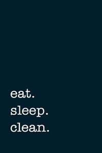 Eat. Sleep. Clean. - Lined Notebook