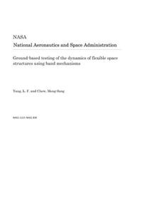 Ground-Based Testing of the Dynamics of Flexible Space Structures Using Band Mechanisms