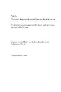 Preliminary Design Approach for Large High Precision Segmented Reflectors
