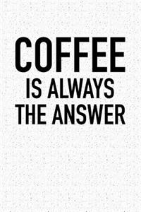Coffee Is Always the Answer