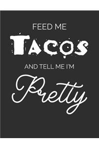 Feed Me Tacos & Tell Me I'm Pretty
