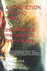 A Conviction with No Trial - Psychological, Metaphysical Family Drama