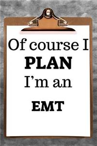 Of Course I Plan I'm an EMT