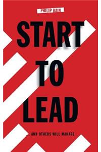 Start to Lead... And Others Will Manage