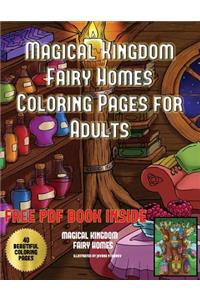 Magical Kingdom - Fairy Homes Coloring Pages for Adults: An adult fairy homes coloring book with 40 pictures of fairy environments