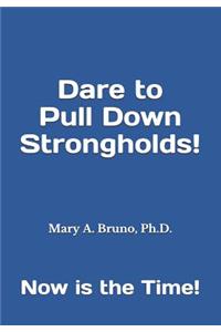 Dare to Pull Down Strongholds