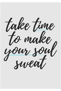 Take Time To Make Your Soul Sweat