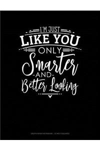I'm Just Like You Only Smarter and Better Looking