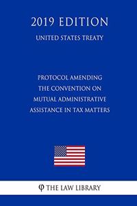 Protocol Amending the Convention on Mutual Administrative Assistance in Tax Matters (United States Treaty)