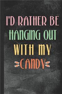 I'd Rather Be Hanging Out with My Candy