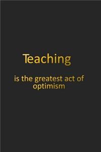 Teaching Is the Greatest Act of Optimism