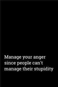 Manage Your Anger Since People Can't Manage Their Stupidity
