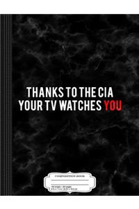 Thanks to the CIA Your TV Watches You Composition Notebook