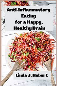 Anti-Inflammatory Eating for a Happy, Healthy Brain